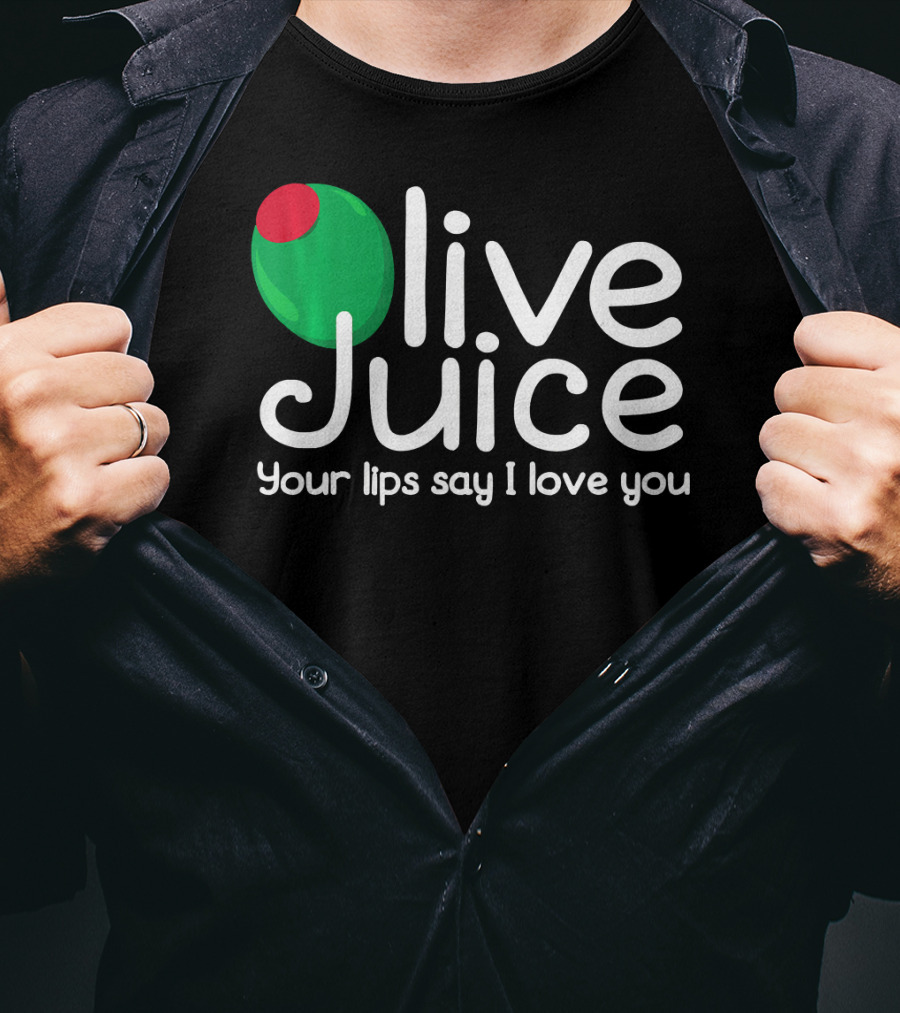 Olive Juice Your Lips Say I Love You T-Shirt