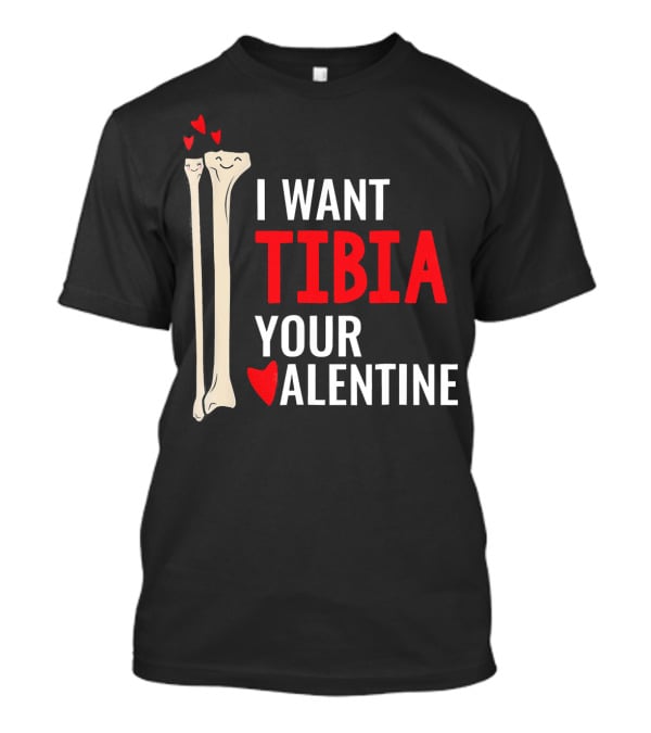 Orthopedic Surgeon I Want Tibia Your Valentine T-Shirt