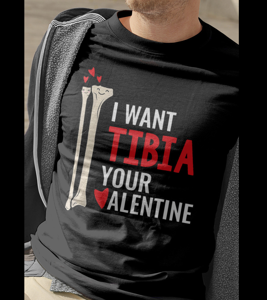 Orthopedic Surgeon I Want Tibia Your Valentine T-Shirt