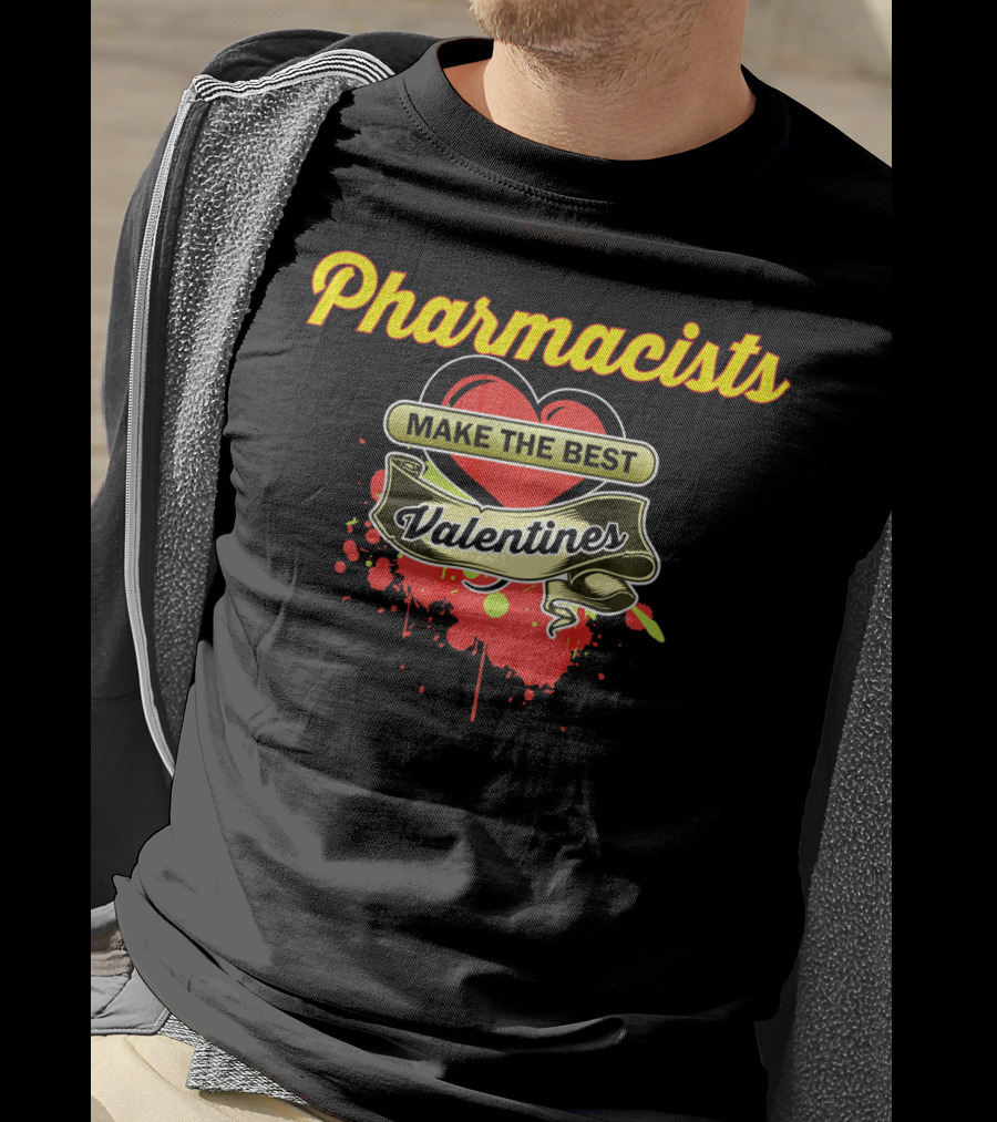 Pharmacists Make The Best Valentines T-Shirt