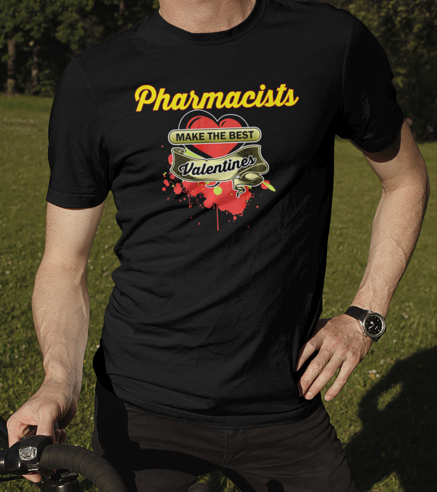 Pharmacists Make The Best Valentines T-Shirt