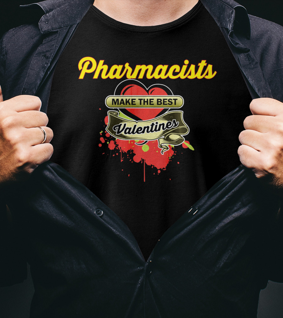 Pharmacists Make The Best Valentines T-Shirt