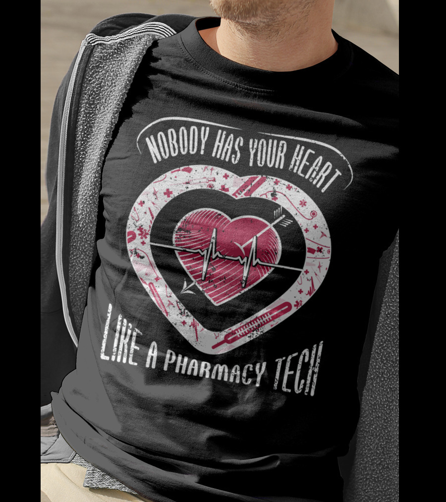 Nobody Has Your Heart Like A Pharmacy Tech T-Shirt