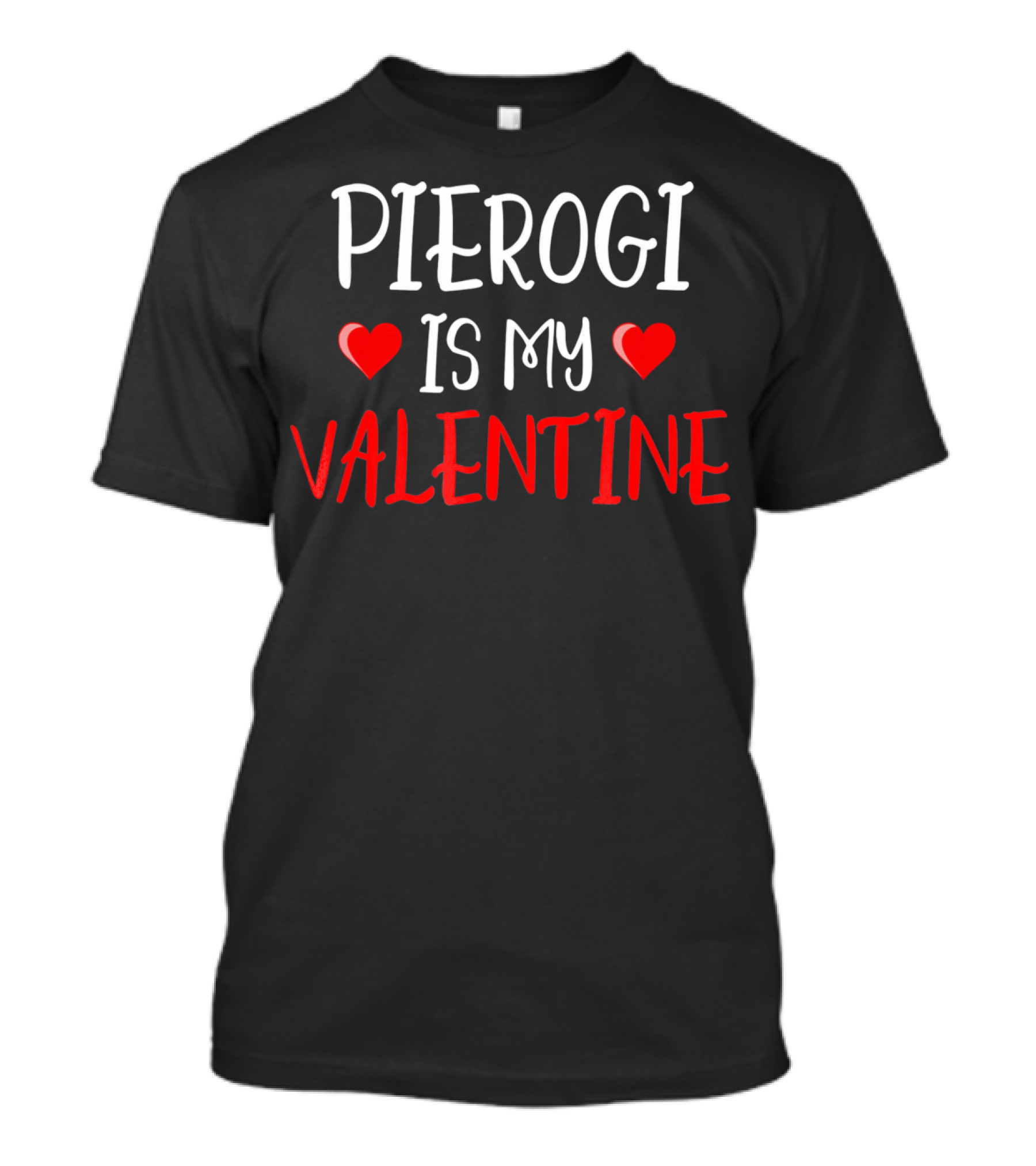 Pierogi Is My Valentine Funny Poli Hearts Valentine's Day T-Shirt