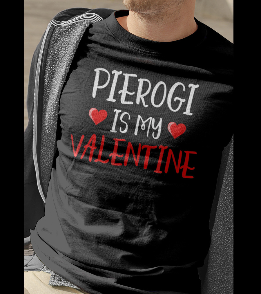 Pierogi Is My Valentine Funny Poli Hearts Valentine's Day T-Shirt