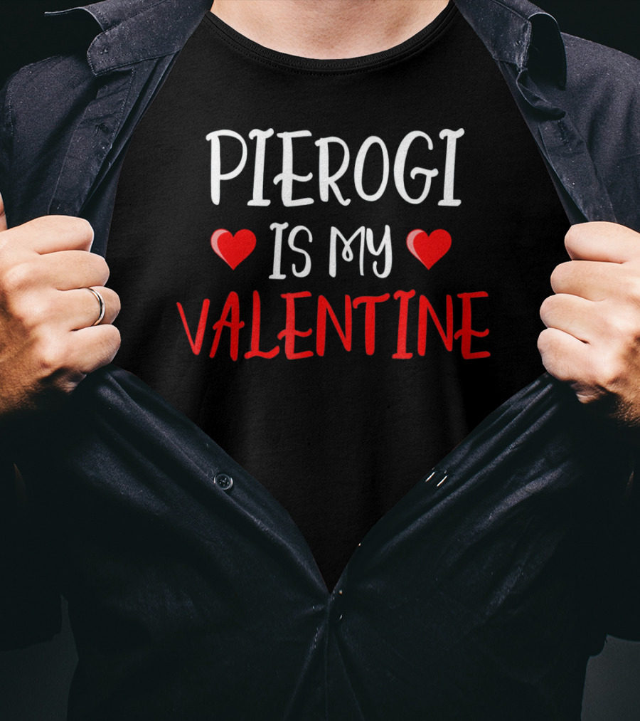 Pierogi Is My Valentine Funny Poli Hearts Valentine's Day T-Shirt