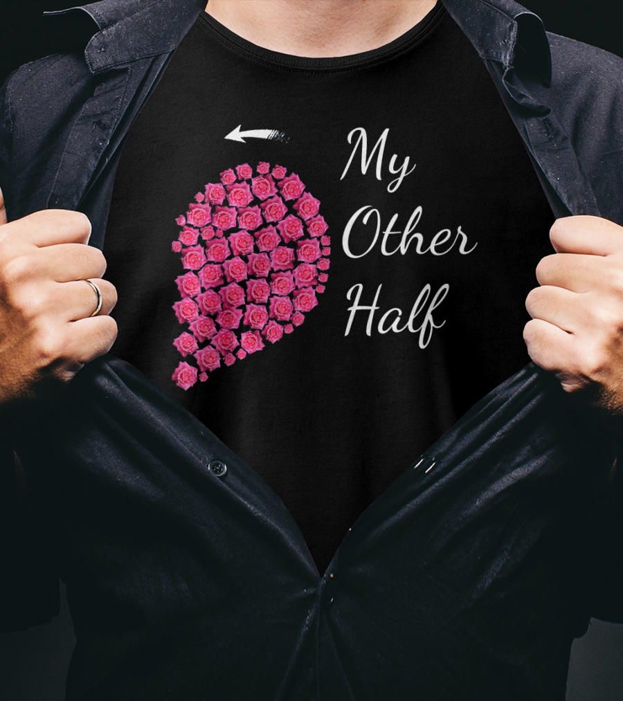 My Other Half Pink Rose Half Heart Valentine T-Shirt