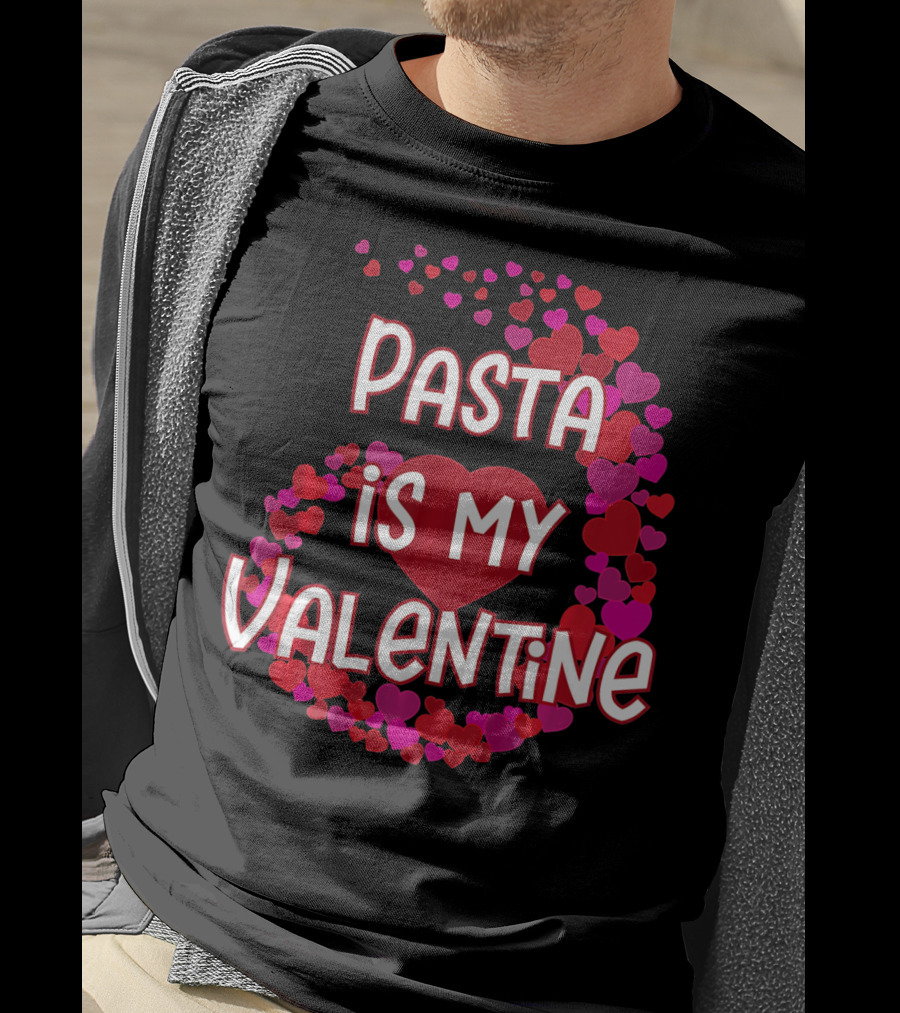 Pasta Is My Valentine Heart And Love T-Shirt