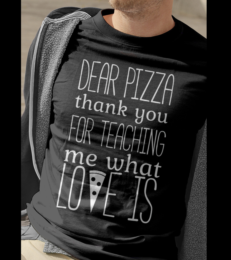 Dear Pizza Thank You For Teaching Me What Love Is Anti Valentines Day T-Shirt