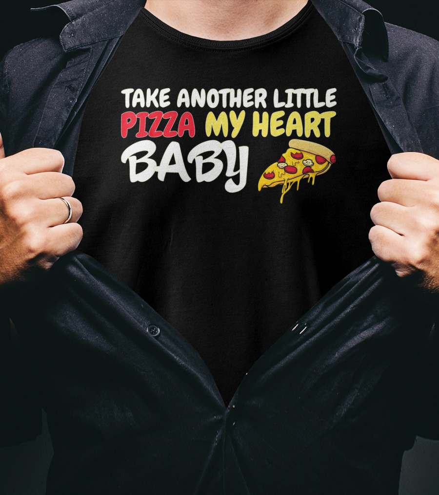 Take Another Little Pizza My Heart Baby National Pizza Day T-Shirt