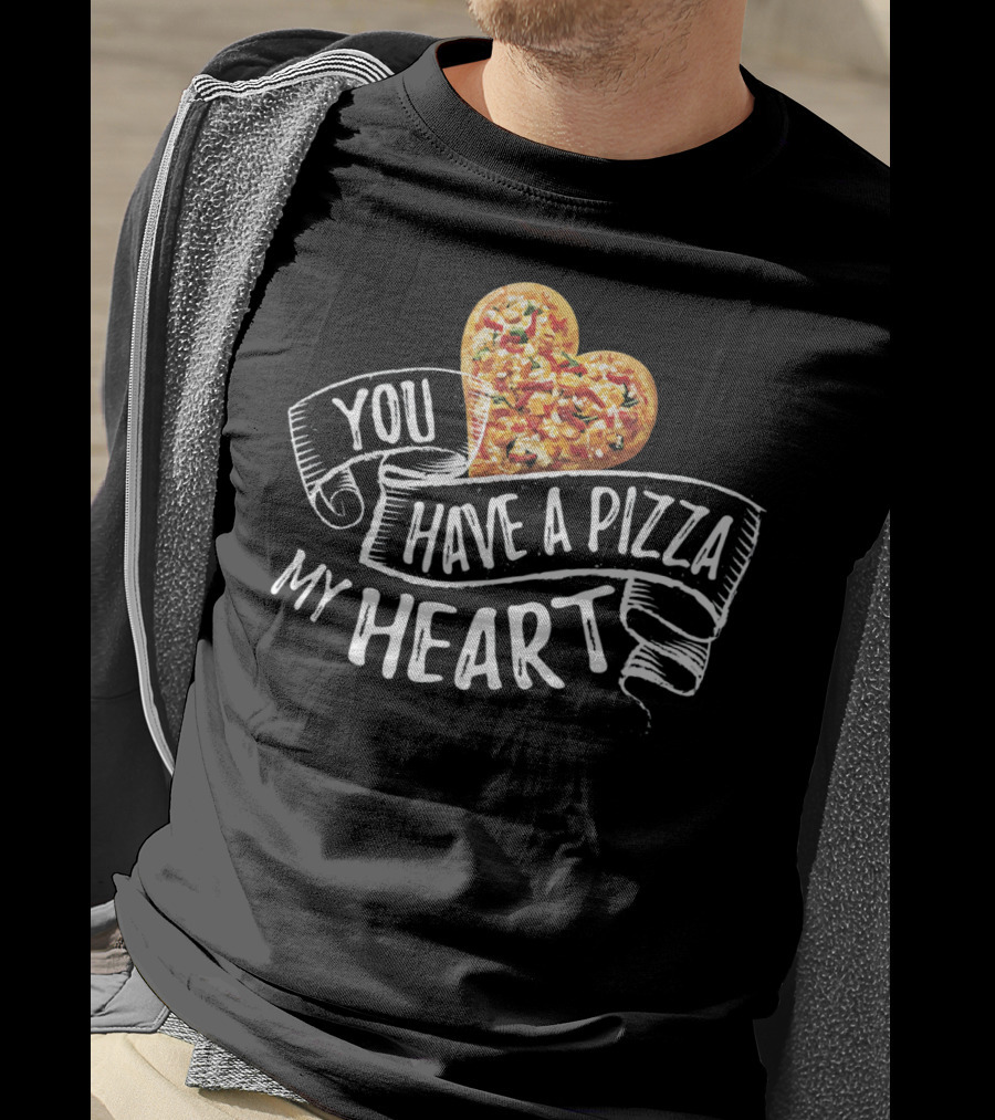 You Have A Pizza My Heart Funny Pizza Punny T-Shirt