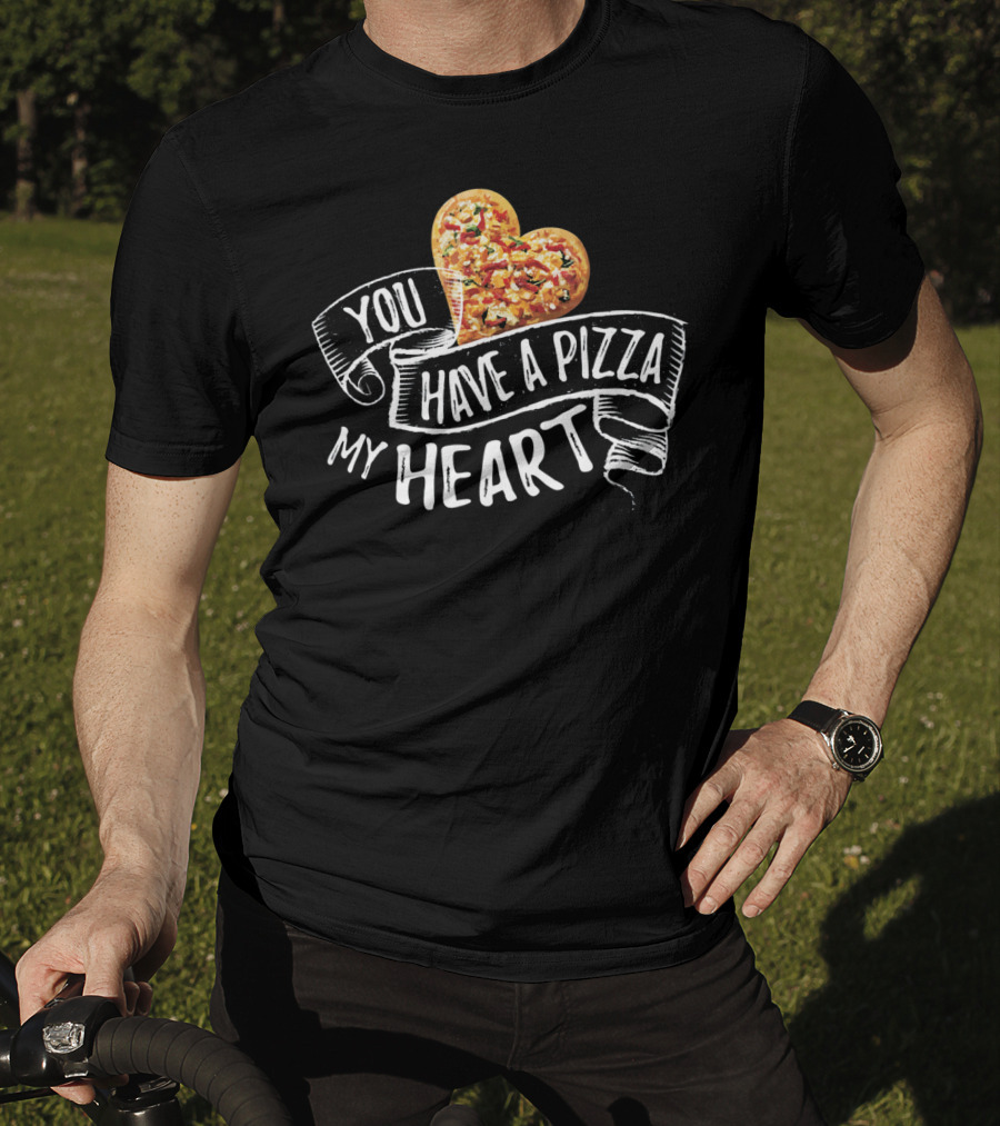 You Have A Pizza My Heart Funny Pizza Punny T-Shirt