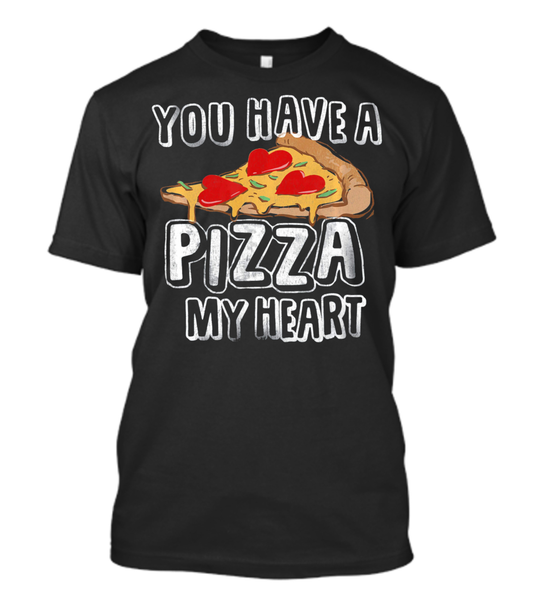 You Have A Pizza My Heart Funny Valentine's Day Love T-Shirt