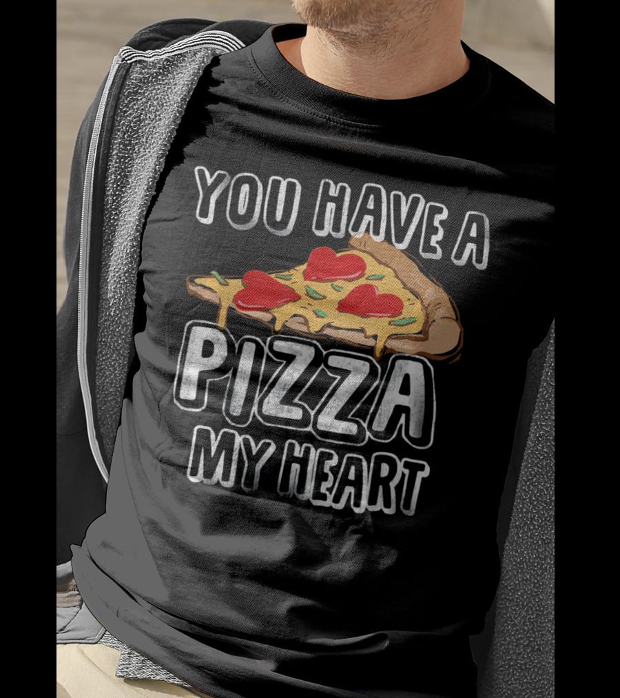 You Have A Pizza My Heart Funny Valentine's Day Love T-Shirt