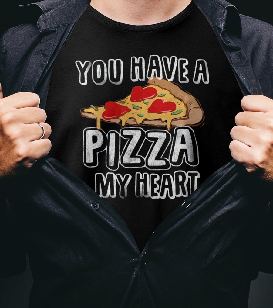 You Have A Pizza My Heart Funny Valentine's Day Love T-Shirt
