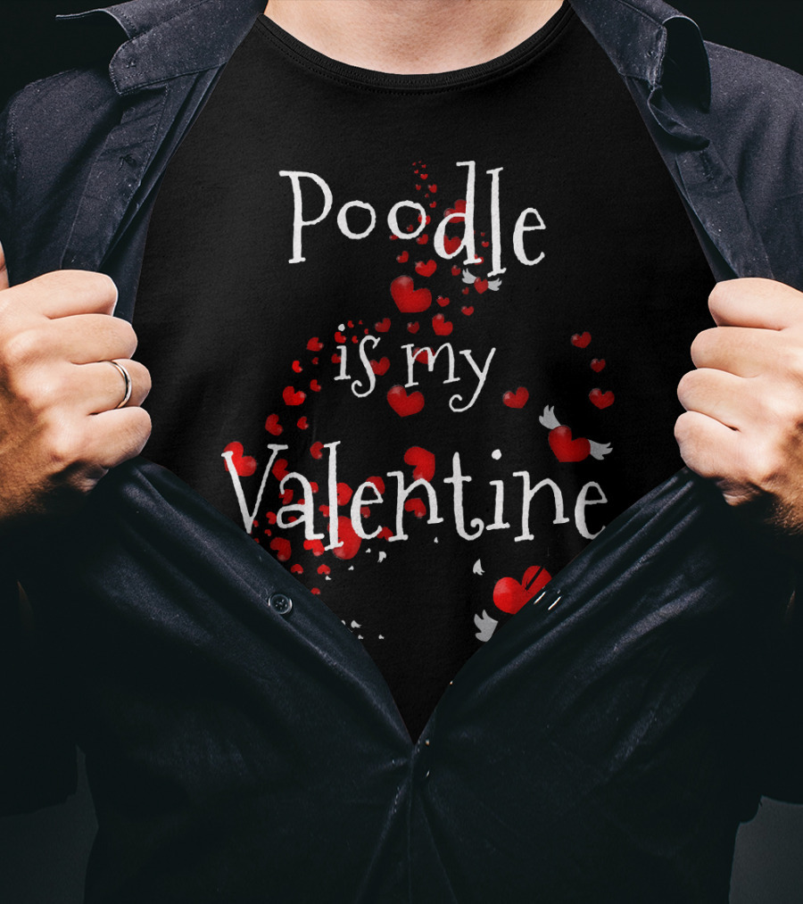 Poodle Is My Valentine Heart Dog Love T-Shirt