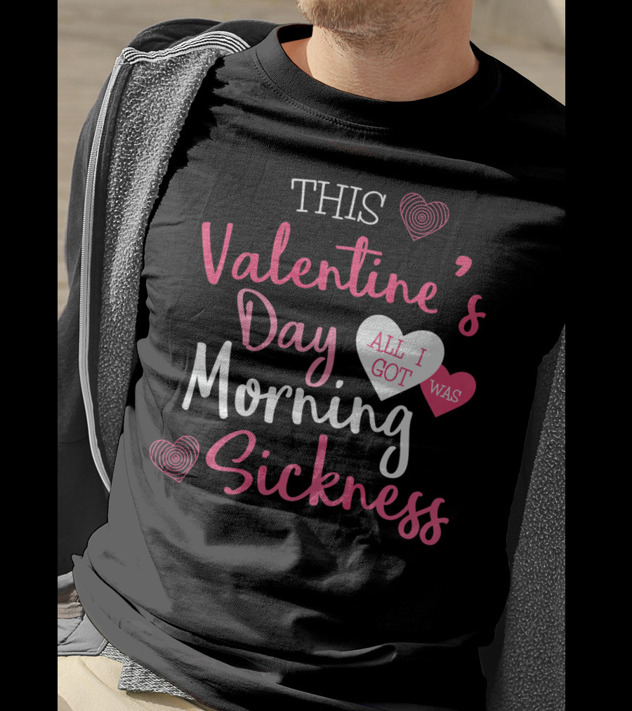 This Valentine's Day All I Got Was Morning Sickness T-Shirt