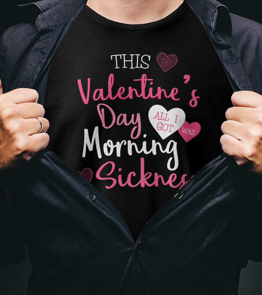 This Valentine's Day All I Got Was Morning Sickness T-Shirt