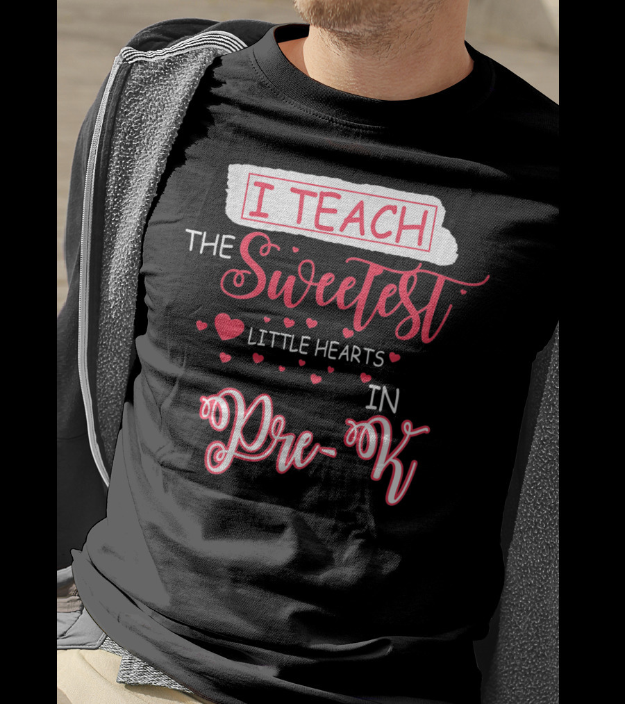 I Teach The Sweetest Little Hearts In Pre-K T-Shirt