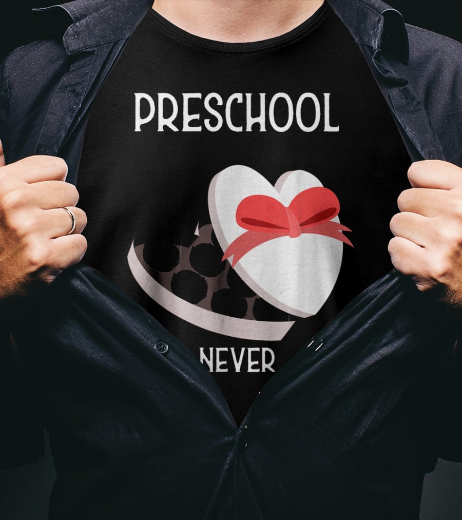 PRESCHOOL NEVER T-Shirt