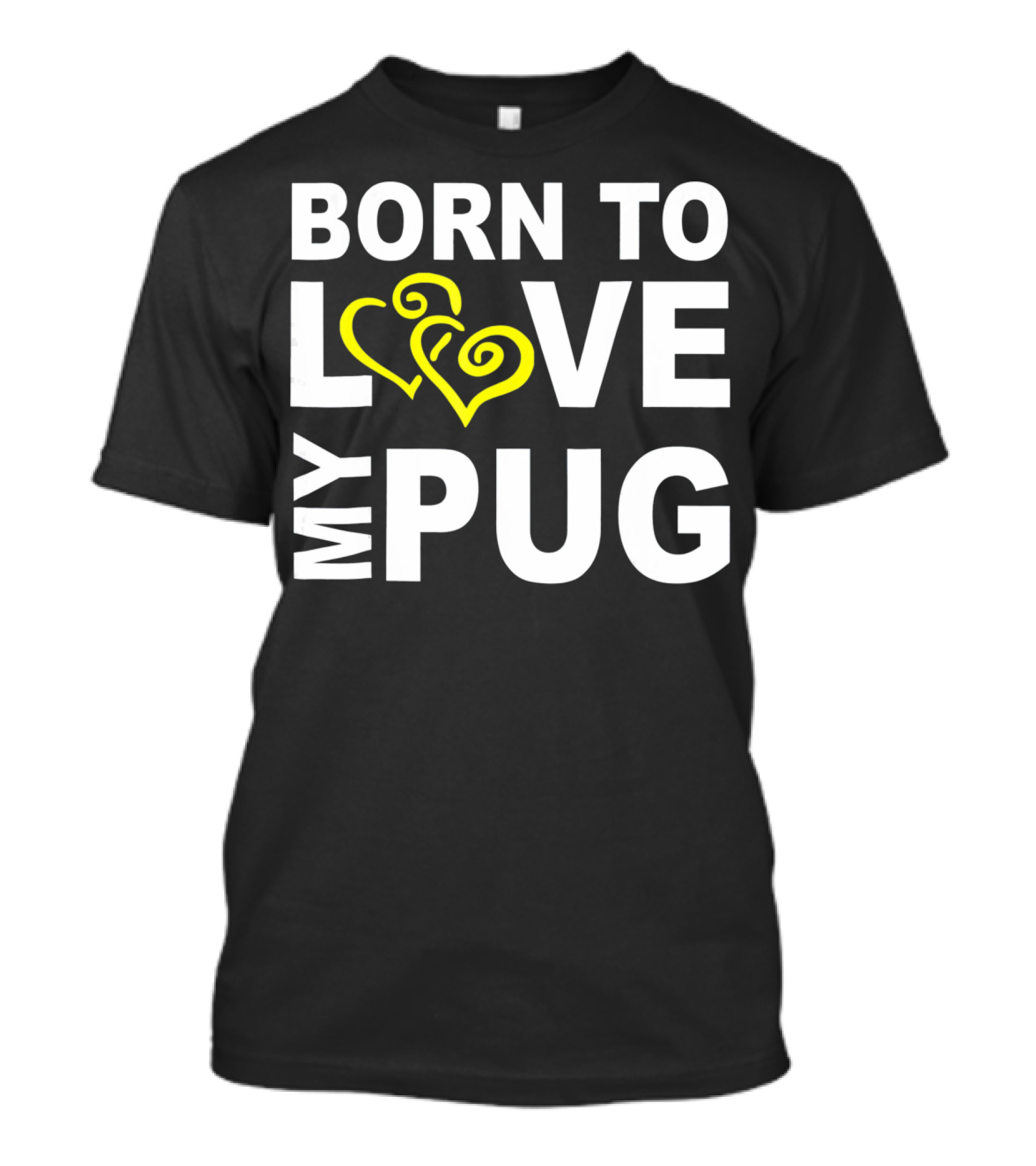 Born To Love My Pug T-Shirt