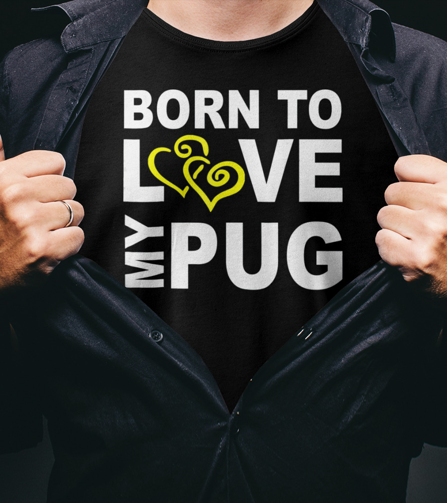Born To Love My Pug T-Shirt
