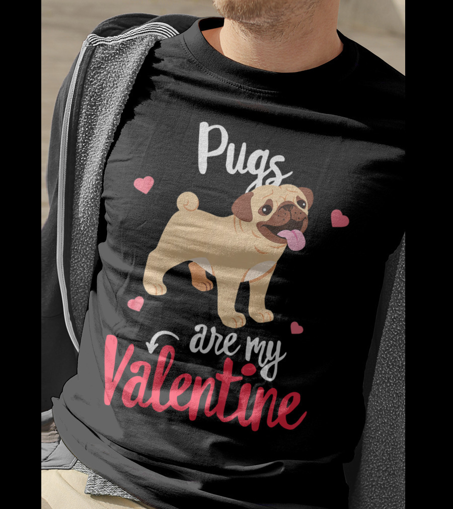 Pugs Are My Valentine With Funny Hearts And Cute Pug T-Shirt