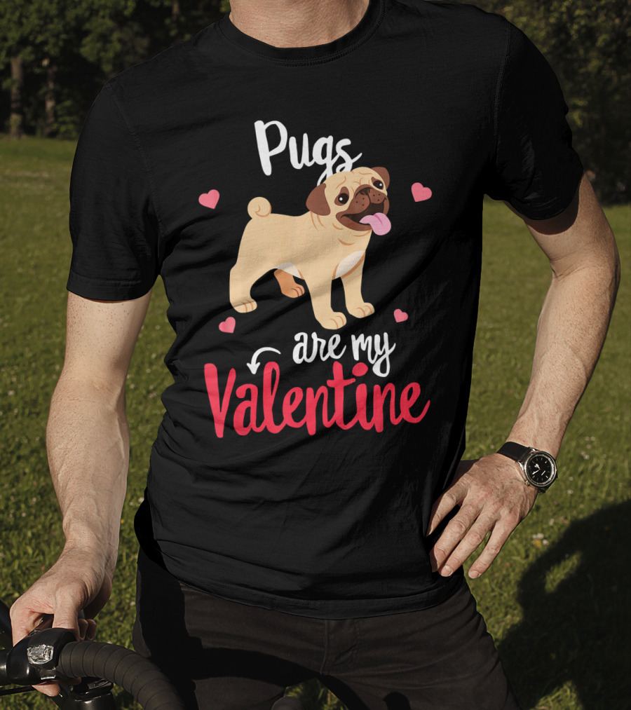 Pugs Are My Valentine With Funny Hearts And Cute Pug T-Shirt