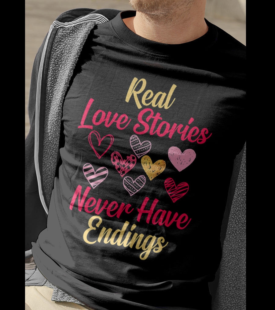 Real Love Stories Never Have Endings Hearts Val T-Shirt
