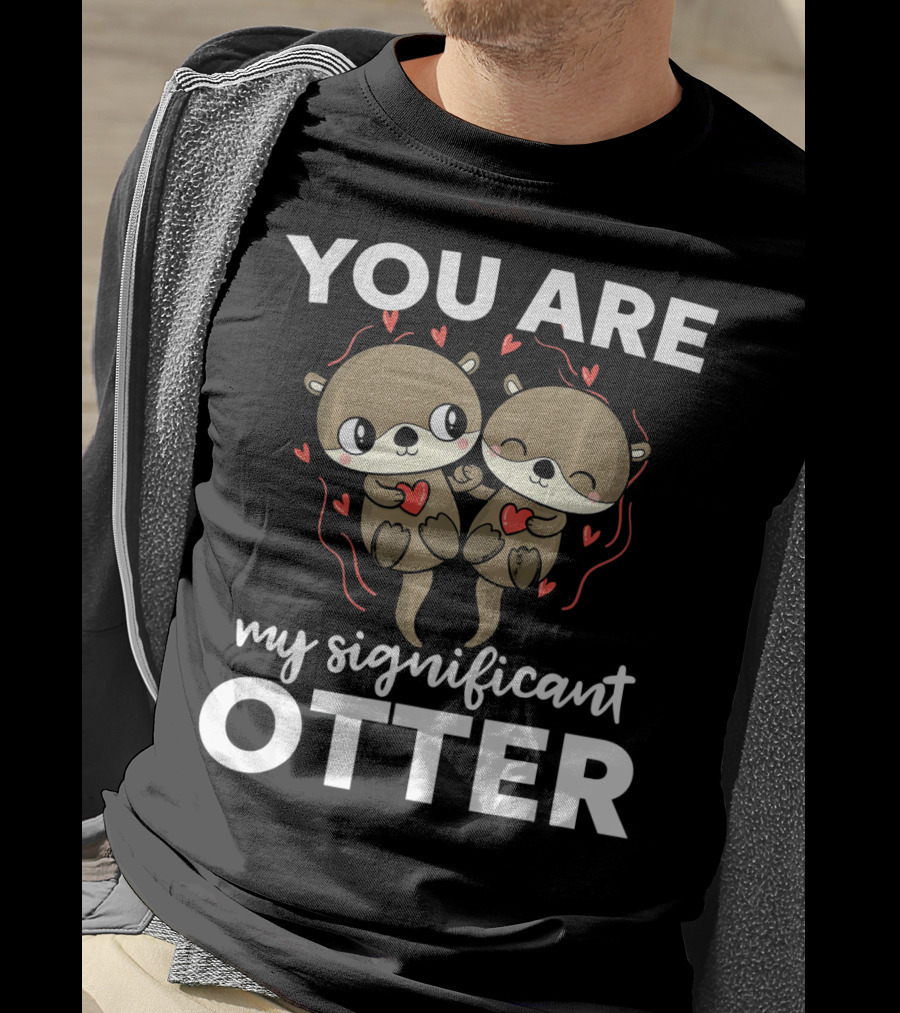 You Are My Significant Otter Romantic Otters Love T-Shirt