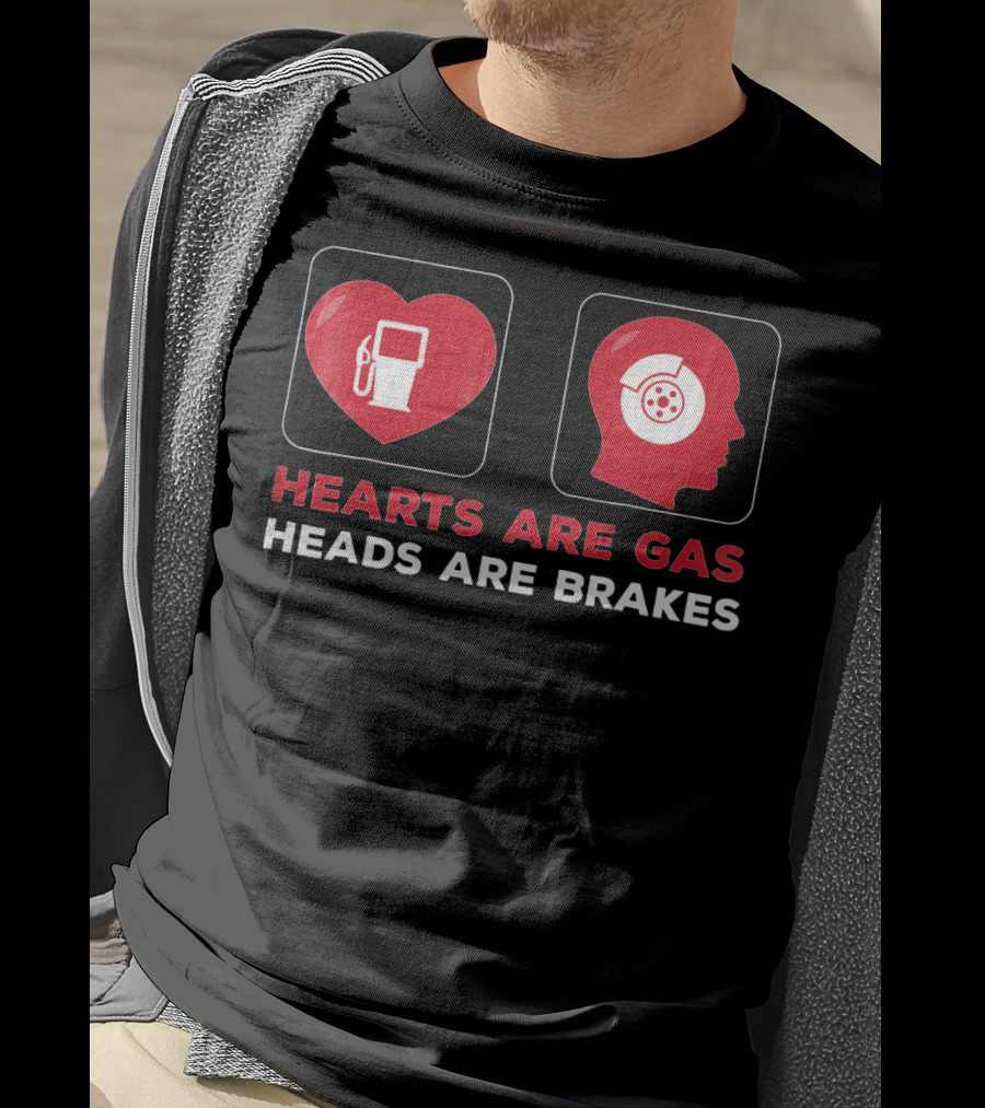 Hearts Are Gas Heads Are Brakes Valentine T-Shirt