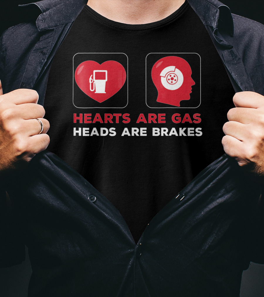 Hearts Are Gas Heads Are Brakes Valentine T-Shirt