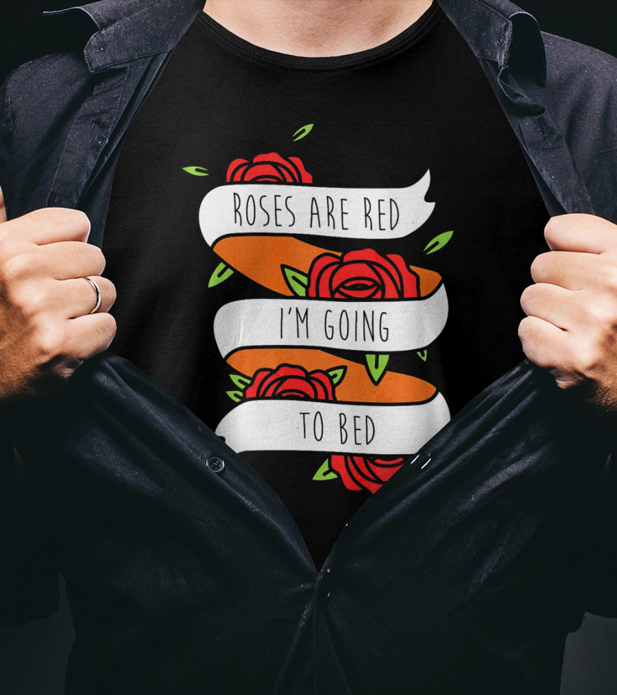 Roses Are Red I'm Going To Bed Floral Banner T-Shirt