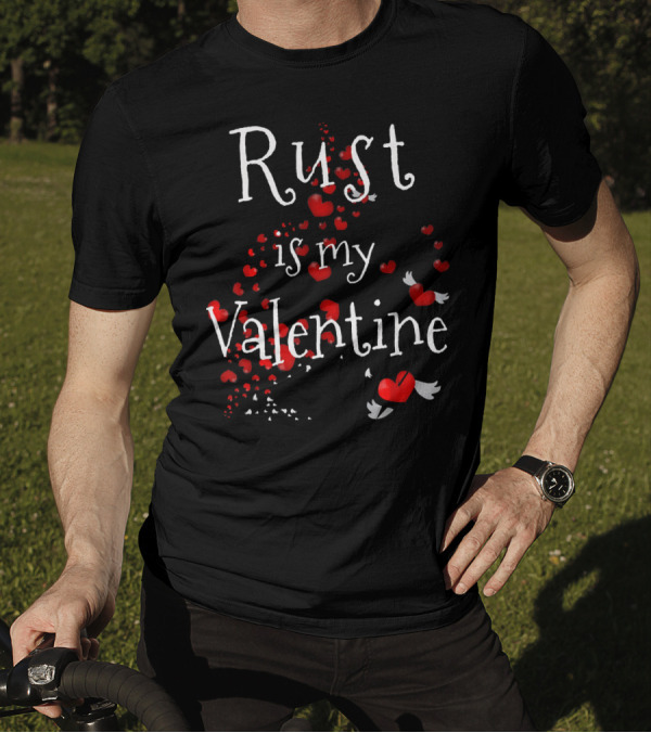 Rust Is My Valentine Funny Anti Valentine With Red Hearts And Wings T-Shirt