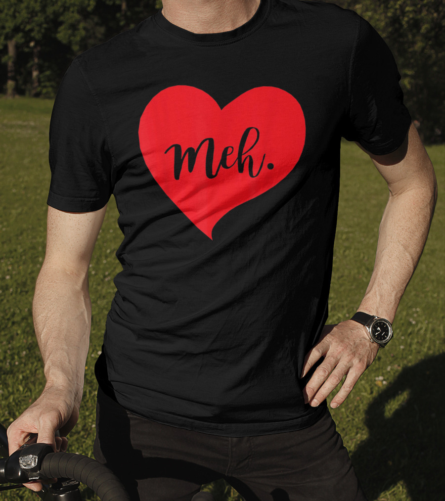 Meh Heart Sarcastic Valentines Day T-Shirt