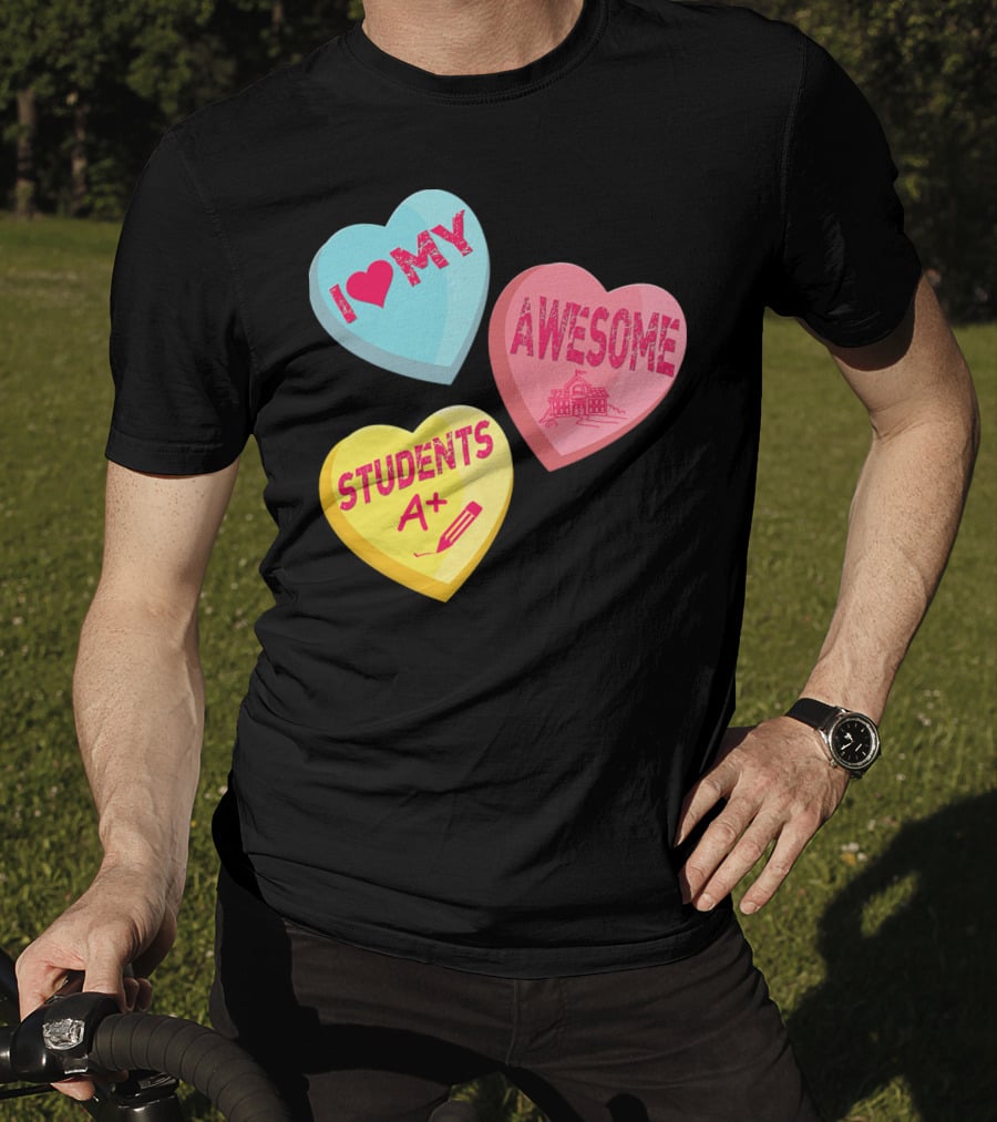 I Love My Awesome Students A+ School Principal Valentines Day T-Shirt
