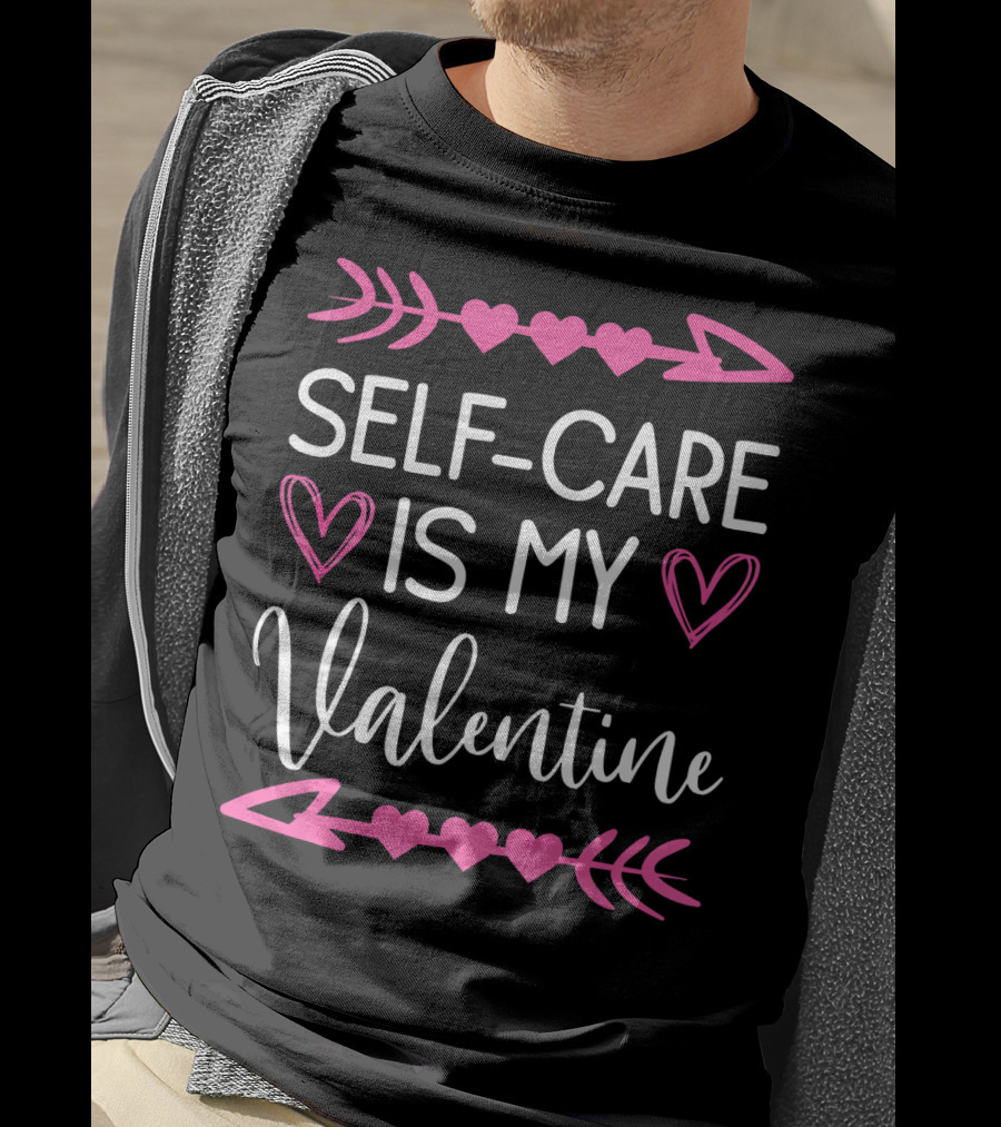 Self Care Is My Valentine Heart Arrow Theme Valentine's Day T-Shirt