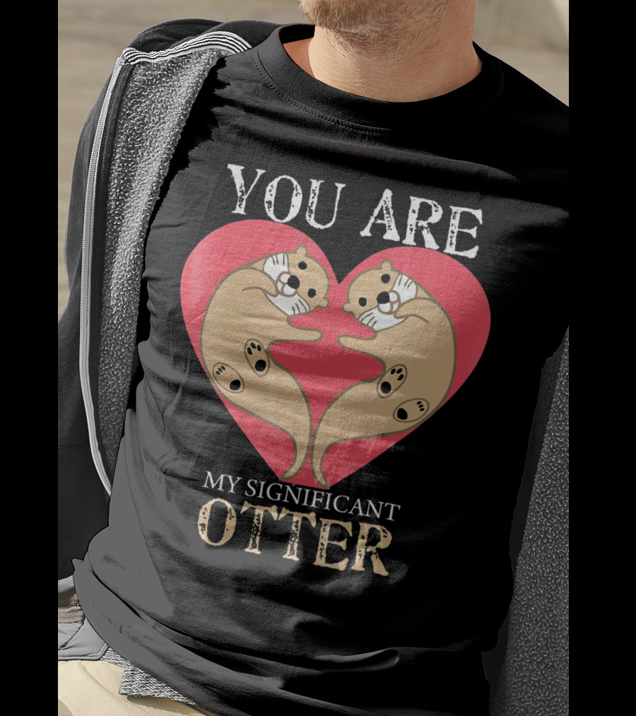 You Are My Significant Otter Couple Val Valentine's Day Cute Otters Heart T-Shirt