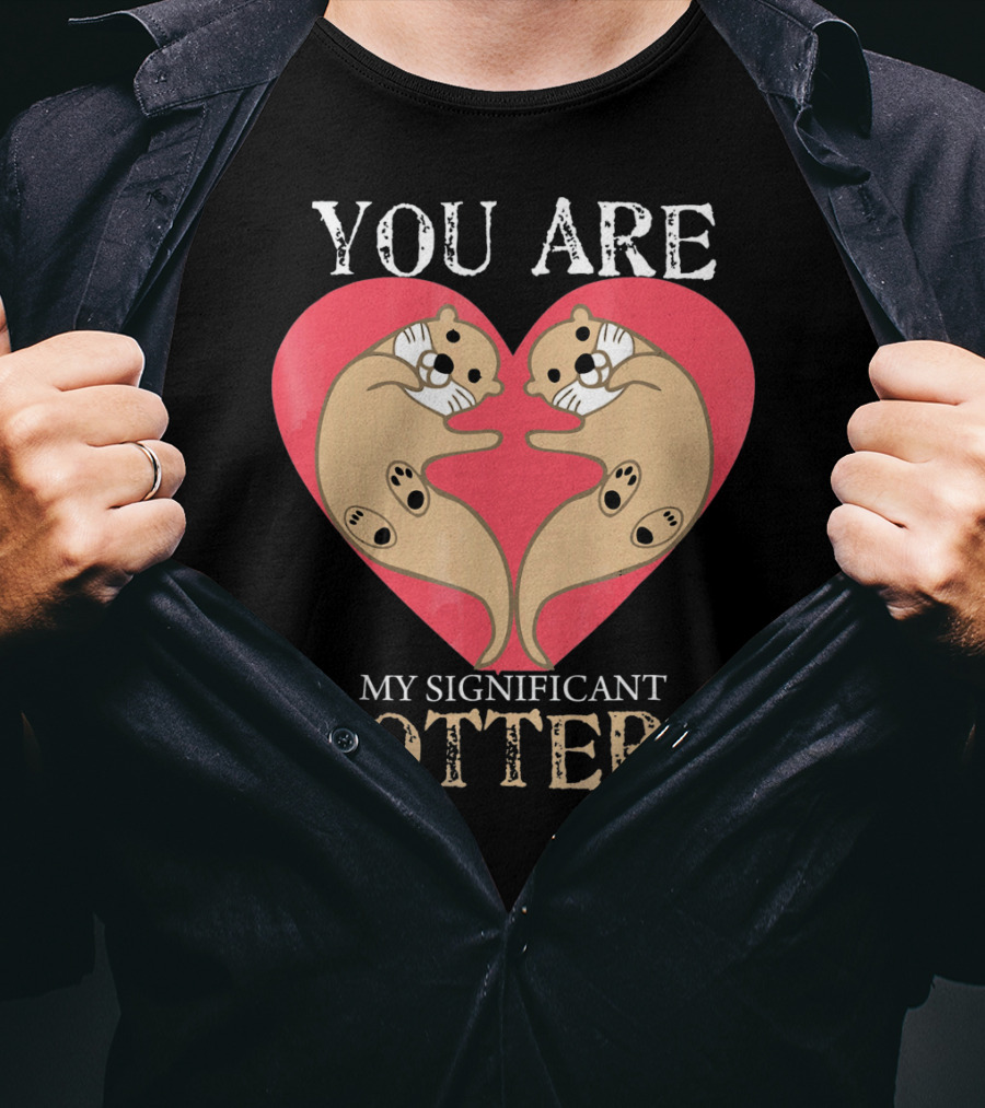 You Are My Significant Otter Couple Val Valentine's Day Cute Otters Heart T-Shirt