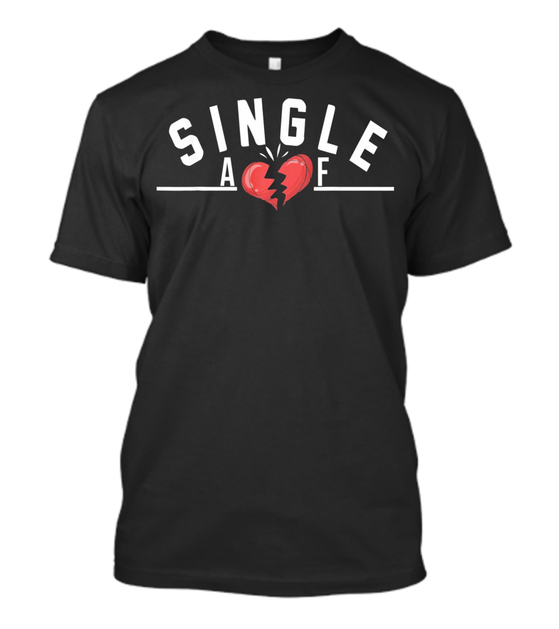 SINGLE AF Broken Heart Valentine Humor Men Women T-Shirt