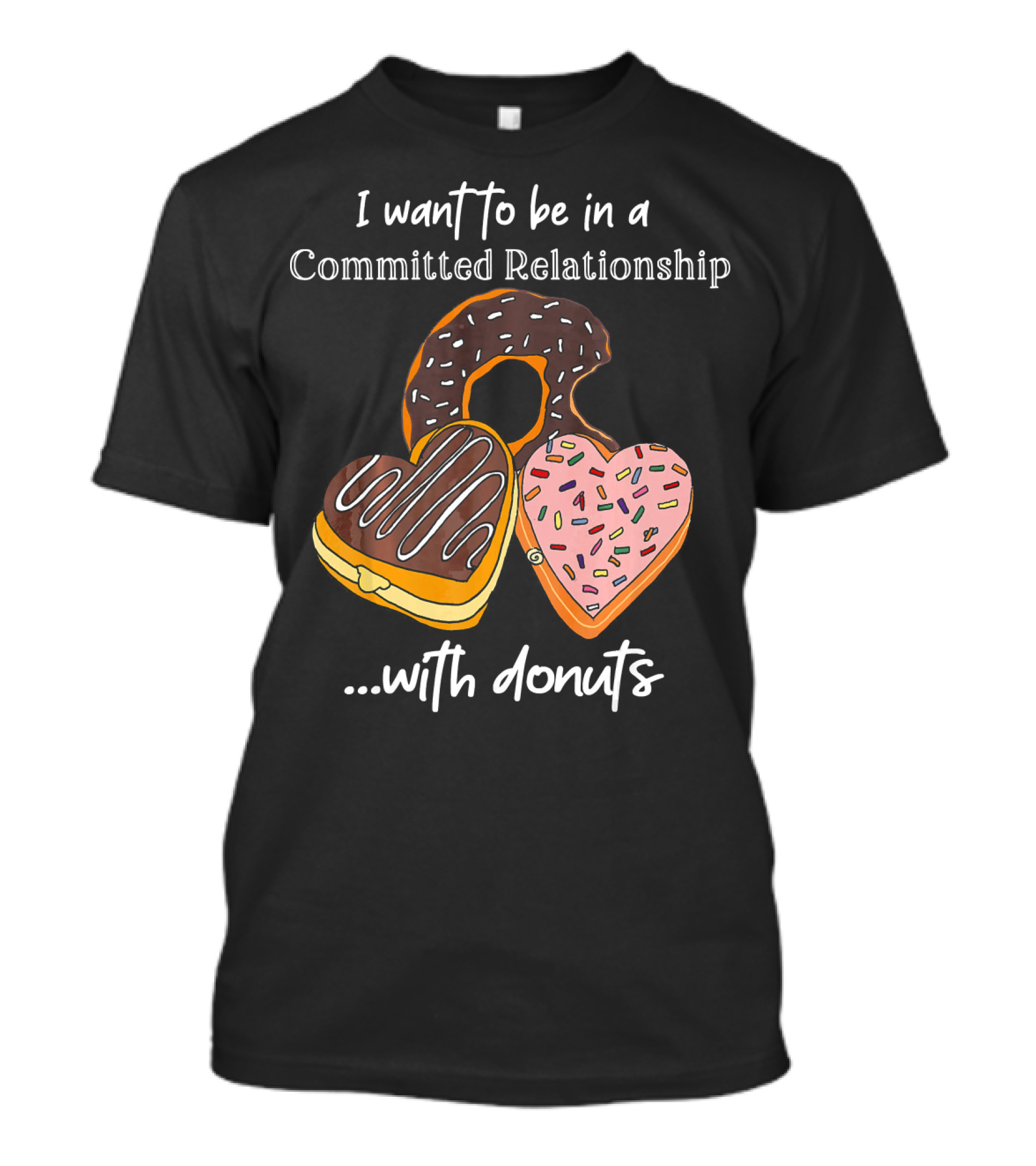 I Want To Be In A Committed Relationship With Donuts Funny Anti Valentines T-Shirt