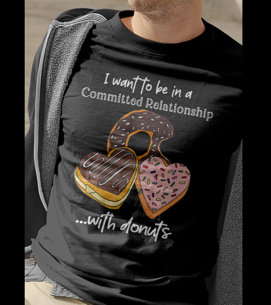 I Want To Be In A Committed Relationship With Donuts Funny Anti Valentines T-Shirt