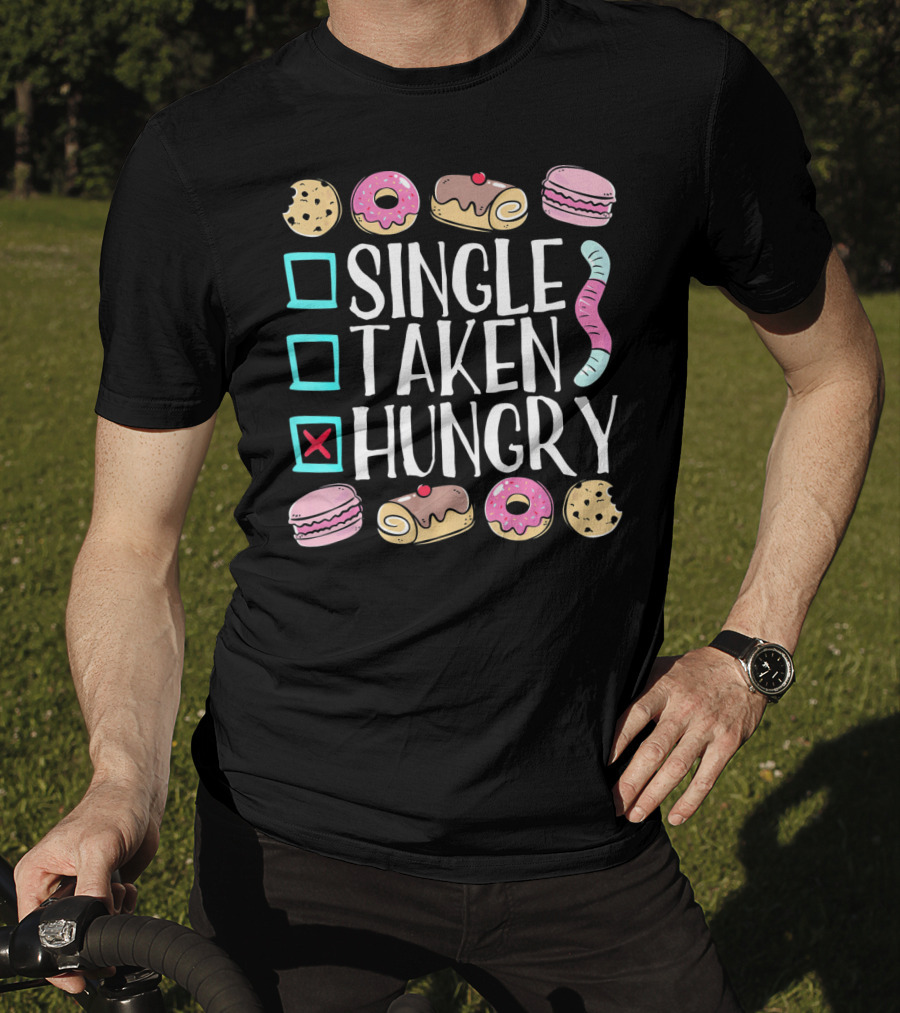 Single Taken Hungry Funny Anti Valentine Cookies Donuts And Sweets T-Shirt