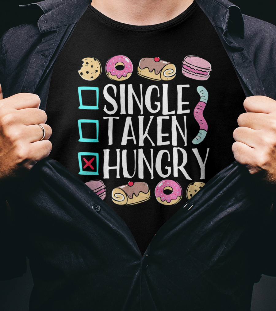 Single Taken Hungry Funny Anti Valentine Cookies Donuts And Sweets T-Shirt