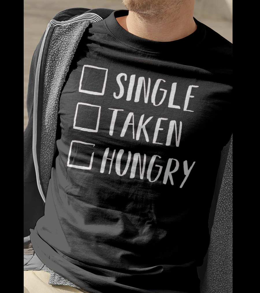 Single Taken Hungry Valentines Day Humor T-Shirt