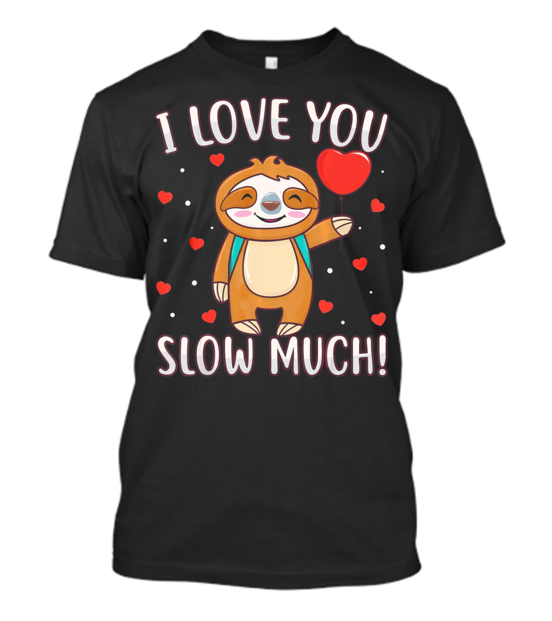 I Love You Slow Much Sloth Valentine's Day T-Shirt