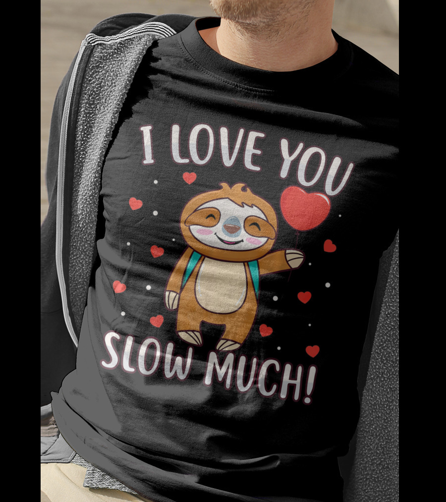 I Love You Slow Much Sloth Valentine's Day T-Shirt