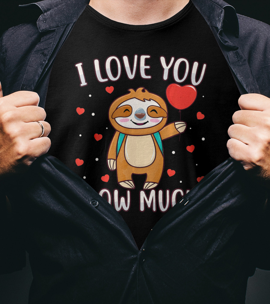 I Love You Slow Much Sloth Valentine's Day T-Shirt