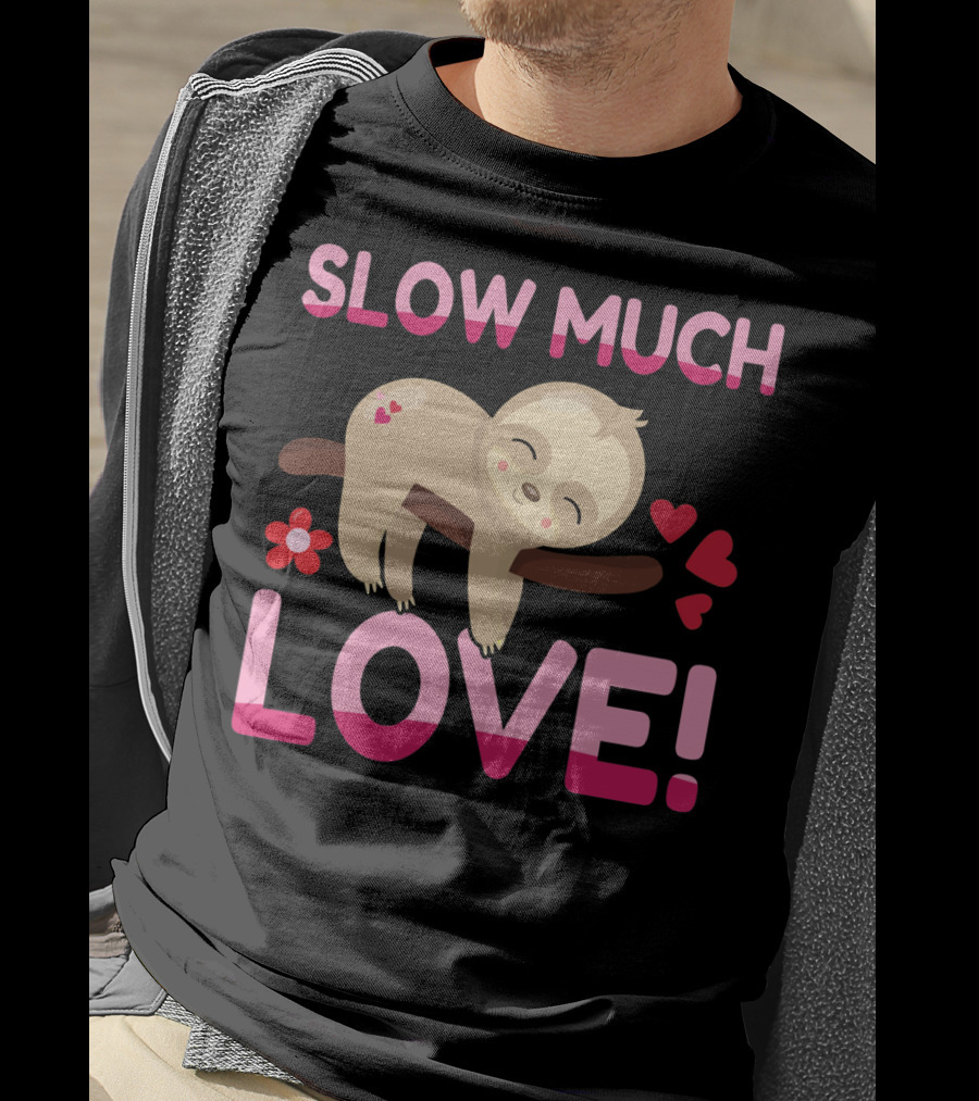 Sloth Valentine's Day Slow Much Love Hearts T-Shirt