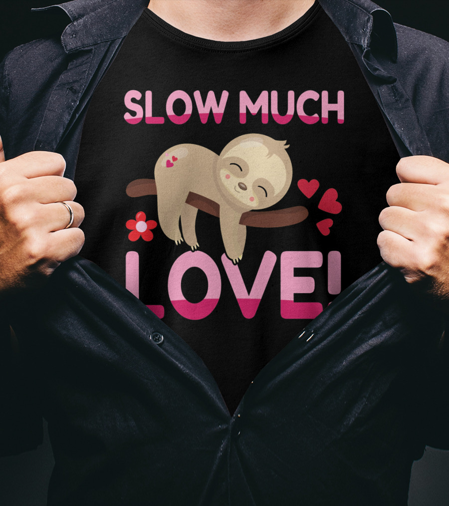 Sloth Valentine's Day Slow Much Love Hearts T-Shirt